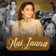 When Love Meets Melody: How Creators Turned 'Nai Jaana' into a Song That Speaks to Every Heart
